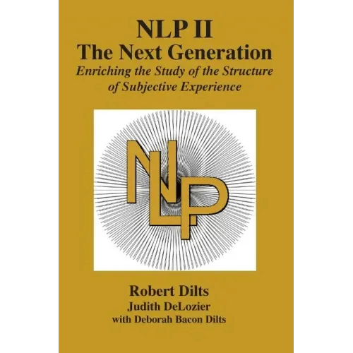 Nlp II: The Next Generation: Enriching the Study of the Structure of Subjective Experience - Paperback
