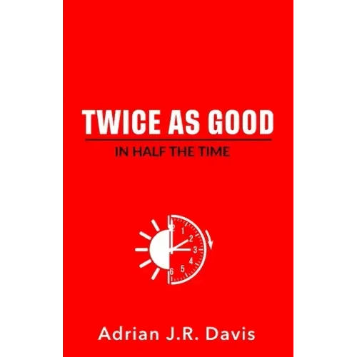 Twice As Good in Half the Time - Paperback