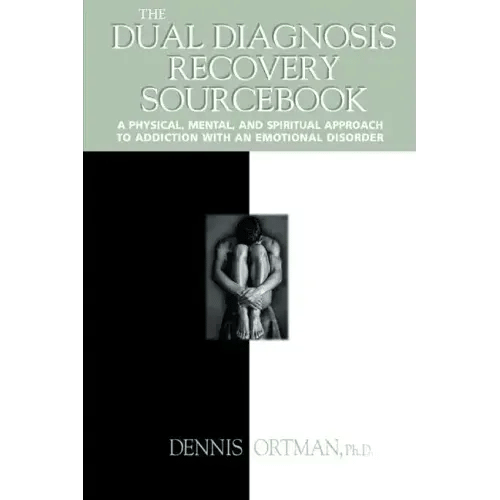 The Dual Diagnosis Recovery Sourcebook: A Physical, Mental, and Spiritual Approach to Addiction with an Emotional Disorder - Paperback