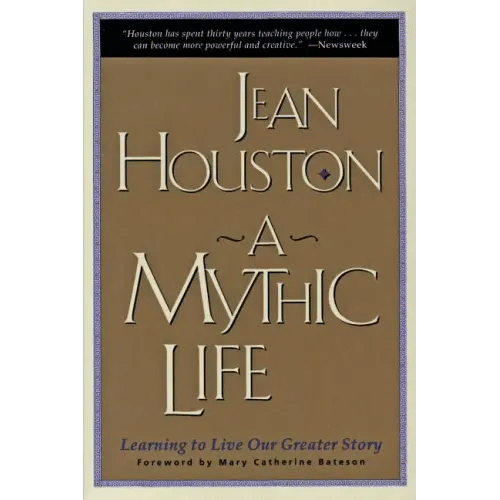 A Mythic Life: Learning to Live Our Greater Story - Paperback