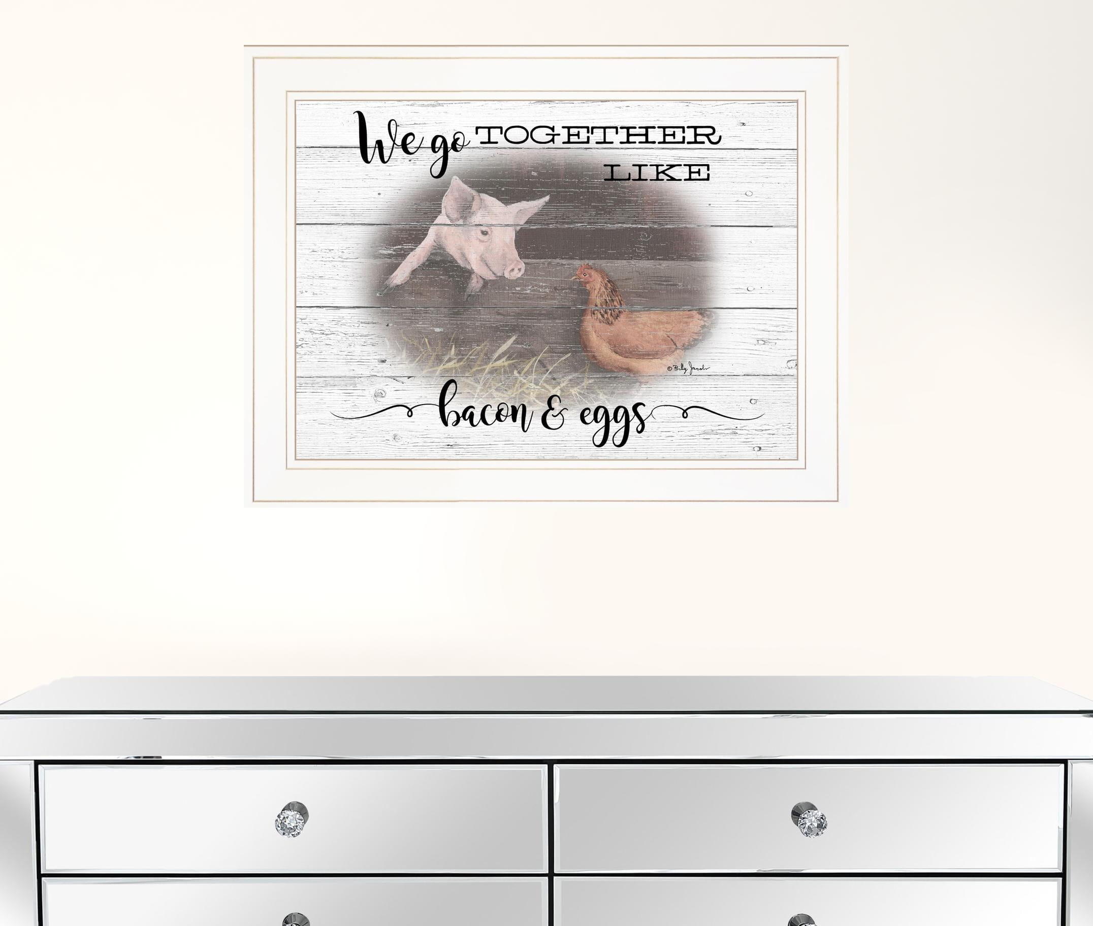 We Go Together Like Bacon and Eggs White Framed Print Wall Art