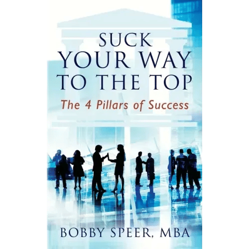 Suck Your Way To The Top: The 4 Pillars of Success - Paperback