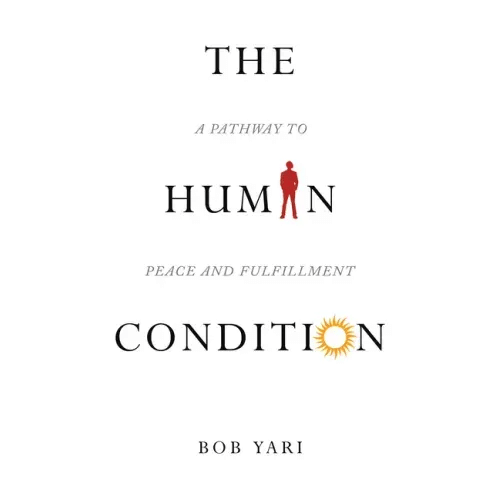 The Human Condition: A Pathway to Peace and Fulfillment - Paperback