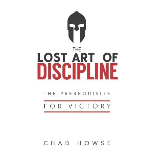 The Lost Art of Discipline: The Prerequisite for Victory - Paperback