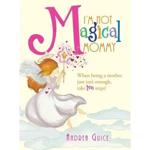I'm Not Magical Mommy: When Being a Mother Just Isn't Enough, Take Ten Steps! - Hardcover