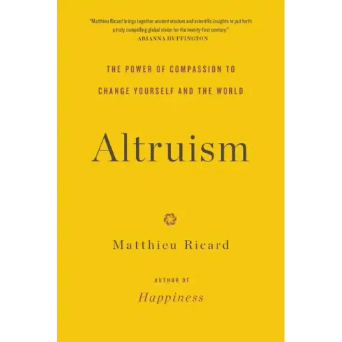 Altruism: The Power of Compassion to Change Yourself and the World - Paperback