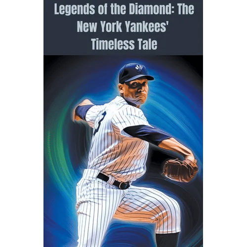 Legends of the Diamond: The New York Yankees' Timeless Tale - Paperback