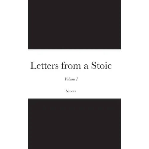 Letters from a Stoic: Volume I - Hardcover
