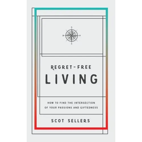 Regret-Free Living: How to Find the Intersection of Your Passions and Giftedness - Paperback