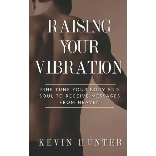 Raising Your Vibration: Fine Tune Your Body and Soul to Receive Messages from Heaven - Paperback