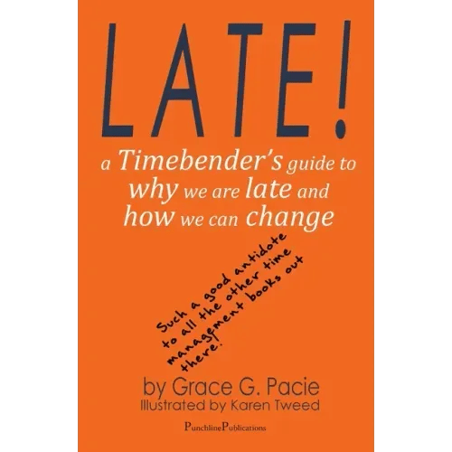 Late!: A Timebender's Guide to Why We Are Late and How We Can Change - Paperback