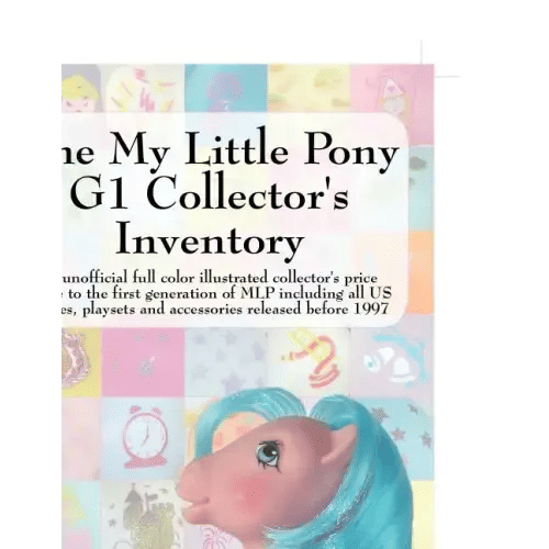 The My Little Pony G1 Collector's Inventory: An Unofficial Full Color Illustrated Collector's Price Guide to the First Generation of Mlp Including All - Paperback