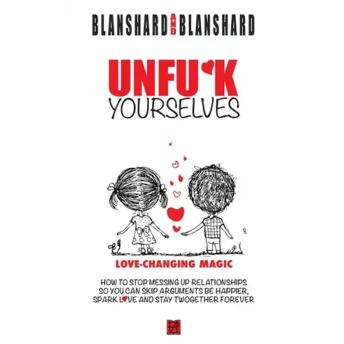 Unfu*k Yourselves: Love-changing magic. How to stop messing up relationships so you can skip arguments, be happier, spark love, and stay - Hardcover
