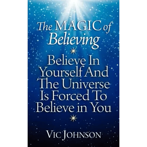 The Magic of Believing: Believe in Yourself and The Universe Is Forced to Believe In You - Paperback