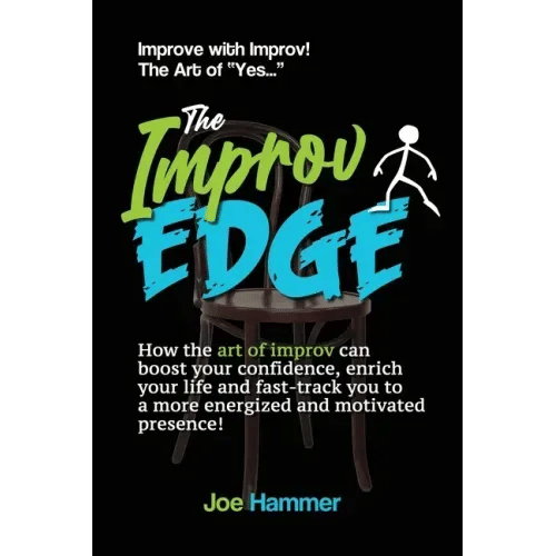 The Improv Edge: How the art of improv can boost your confidence, enrich your life and fast-track you to a more energized and motivated presence! - Paperback
