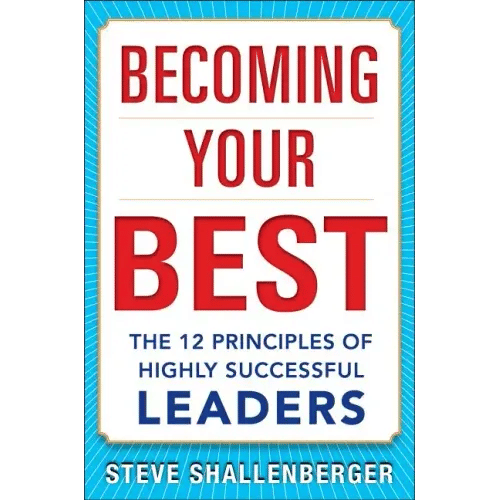 Becoming Your Best: The 12 Principles of Highly Successful Leaders - Hardcover