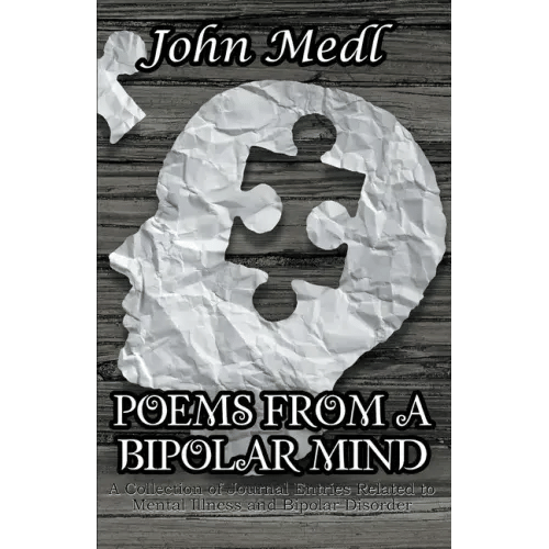 Poems from a Bipolar Mind: A Collection of Journal Entries Related to Mental Illness and Bipolar Disorder - Paperback