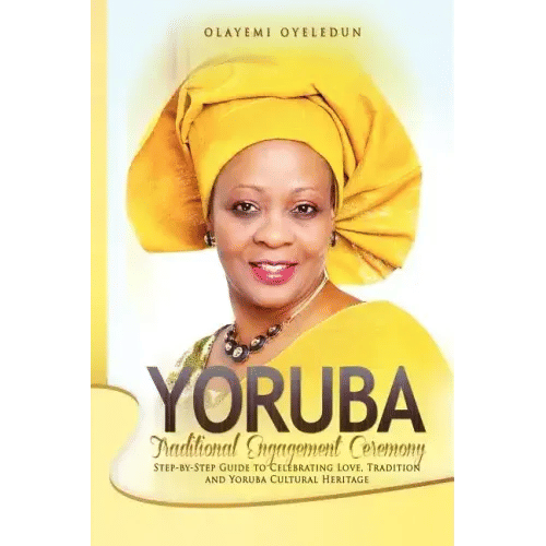 Yoruba Traditional Engagement Ceremony: Step-By-Step Guide to Celebrating Love, Tradition and Yoruba Cultural Heritage - Paperback
