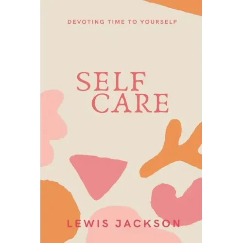 Self Care: Devoting Time to Yourself - Paperback