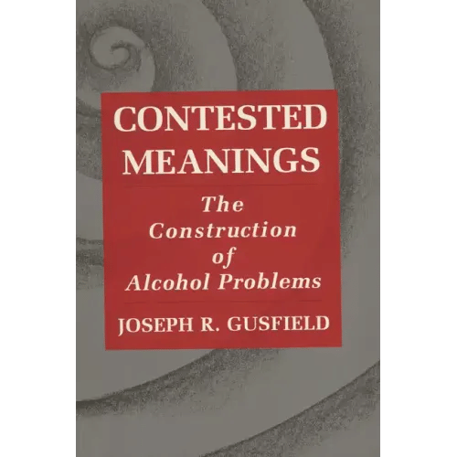 Contested Meanings: The Construction of Alcohol Problems - Paperback
