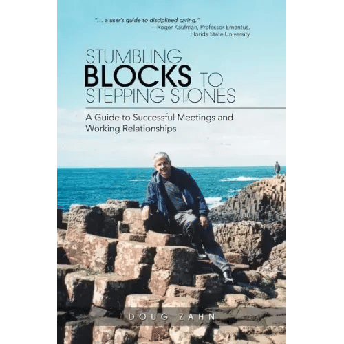 Stumbling Blocks to Stepping Stones: A Guide to Successful Meetings and Working Relationships - Paperback