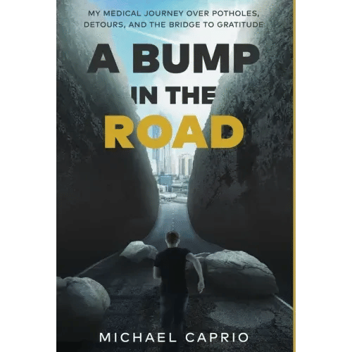 A Bump in the Road: My Medical Journey over Potholes, Detours and the Bridge to Gratitude - Hardcover