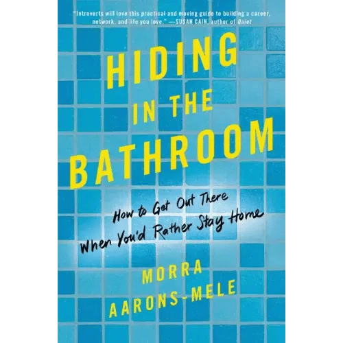 Hiding in the Bathroom: How to Get Out There When You'd Rather Stay Home - Paperback