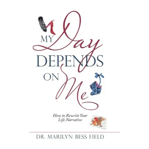 My Day Depends on Me: How to Rewrite Your Life Narrative - Hardcover
