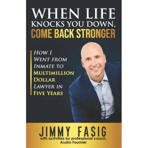 When Life Knocks You Down, Come Back Stronger: How I Went from Inmate to Multi-million Dollar Lawyer in Five Years - Paperback