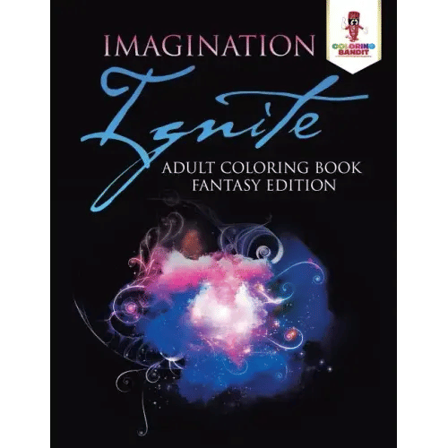 Imagination Ignite: Adult Coloring Book Fantasy Edition - Paperback