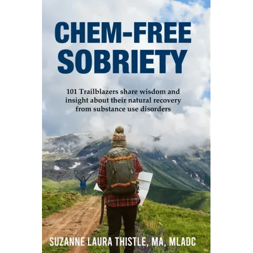 Chem-Free Sobriety: 101 Trailblazers share wisdom and insight about their natural recovery from substance use disorders - Paperback