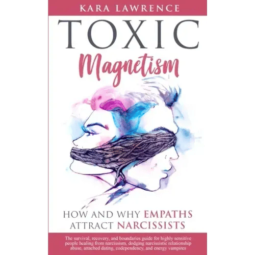 TOXIC MAGNETISM - How and why EMPATHS attract NARCISSISTS: Survival, recovery, and boundaries guide for highly sensitive people healing from narcissis - Paperback