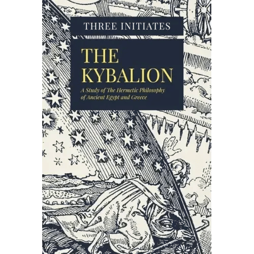 The Kybalion: A Study of The Hermetic Philosophy of Ancient Egypt and Greece - Paperback