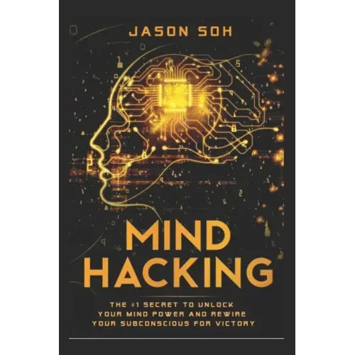 Mind Hacking: Unleash The Hidden Power Of Your Subconscious Mind & Achieve Anything That You Truly Desire! - Paperback