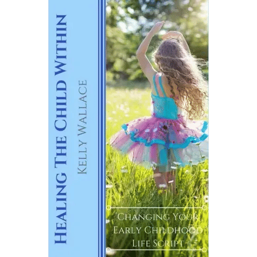 Healing The Child Within: Changing Your Early Childhood Life Script - Paperback