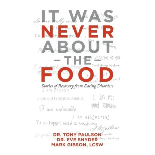 It Was Never About the Food: Stories of Recovery from Eating Disorders - Paperback