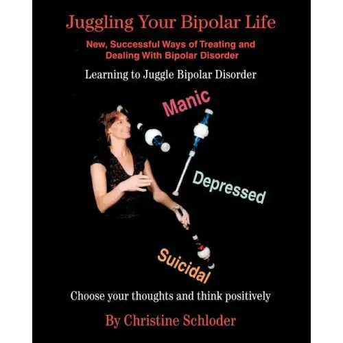 Juggling Your Bipolar Life: New, Successful Ways of Treating and Dealing with Bipolar Disorder - Paperback