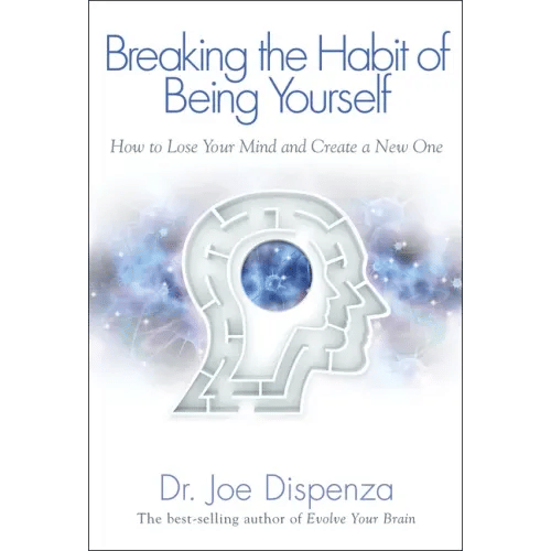 Breaking the Habit of Being Yourself: How to Lose Your Mind and Create a New One - Paperback