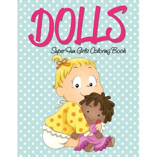 Dolls Super Fun Girls Coloring Book - Paperback
