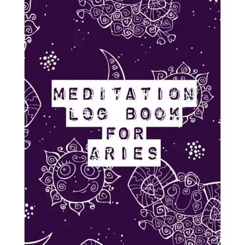 Meditation Log Book for Aries: Mindfulness Aries Gifts Horoscope Zodiac Reflection Notebook for Meditation Practice Inspiration - Paperback