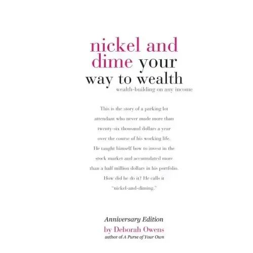 Nickel and Dime Your Way To Wealth: Wealth Building On Any Income - Paperback