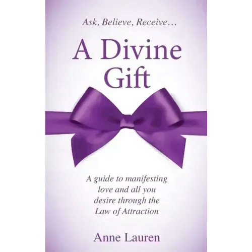 A Divine Gift: A Guide to Manifesting Love and All You Desire Through The Law of Attraction - Paperback