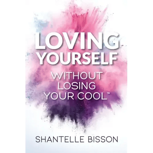 Loving Yourself Without Losing Your Cool: A guide to help you get back to loving YOURSELF unapologetically - Paperback