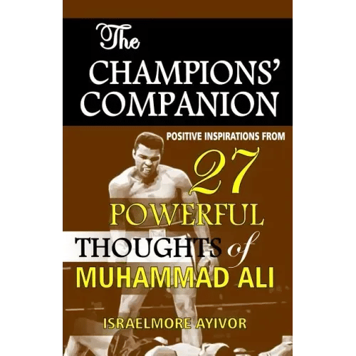 The Champions' Companion: Positive Inspirations from 27 Powerful Thoughts of Muhammad Ali - Paperback