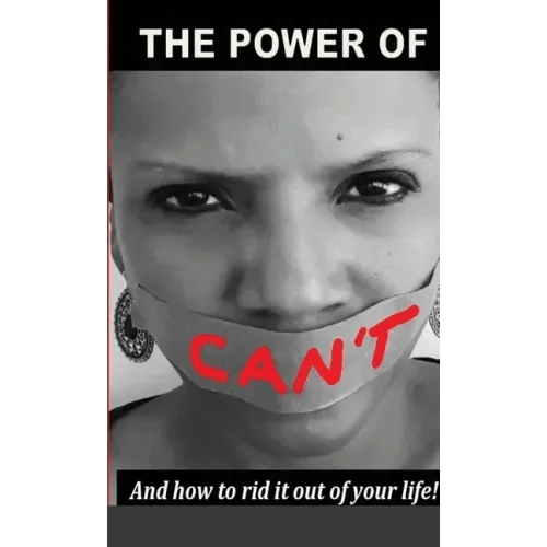 The Power Of Can't: And How To Rid It Out Of Your Life - Paperback