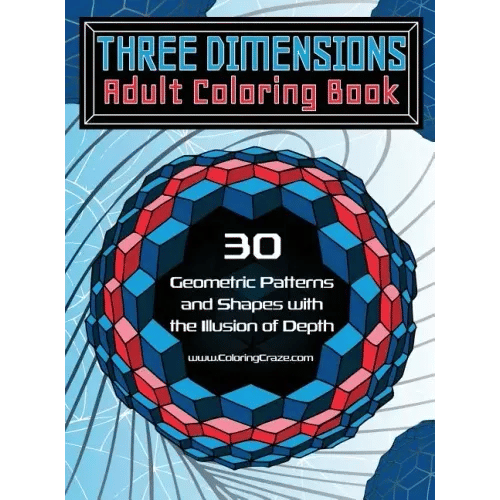Three Dimensions Adult Coloring Book: 30 Geometric Patterns and Shapes with the Illusion of Depth - Hardcover