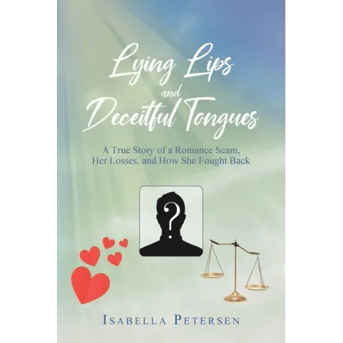 Lying Lips and Deceitful Tongues: A True Story of a Romance Scam, Her Losses, and How She Fought Back - Paperback