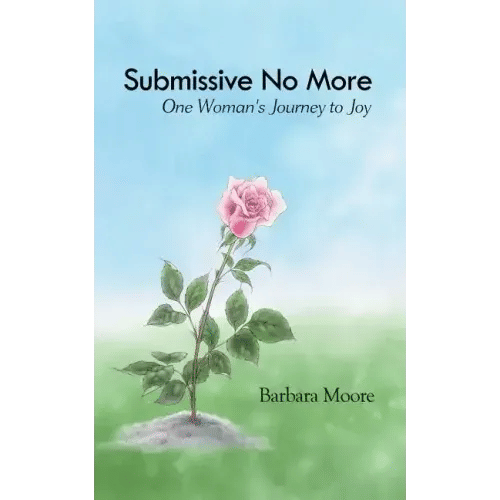 Submissive No More: One Woman's Journey to Joy - Paperback