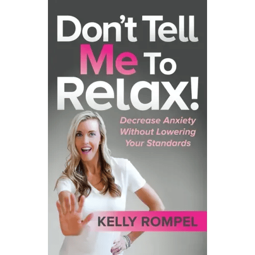 Don't Tell Me to Relax!: Decrease Anxiety Without Lowering Your Standards - Paperback