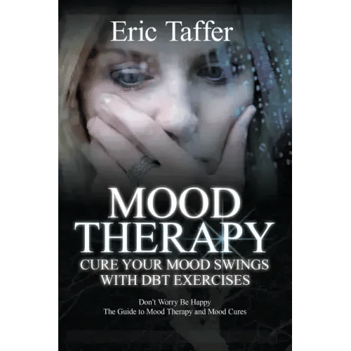 Mood Therapy: Cure Your Mood Swings with DBT Exercises: Don't Worry Be Happy: The Guide to Mood Therapy and Mood Cures - Paperback